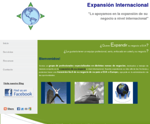 expansioninternacional.net: Quiere Expandir su negocio a EUA? Expansion de negocios a nivel internacional
Somos un grupo de profesional especializados en distintas ramas de negocios, dedicados a trabajar de manera conjunta en la expansi&#243;n de su negocio.