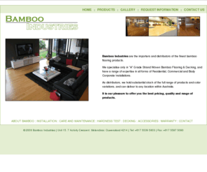 bambooindustries.com: :Bamboo Industries:
Bamboo Flooring from Bamboo Industries. Specializing in Strand Woven Australia Wide.