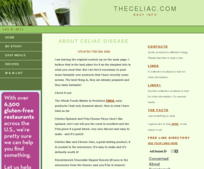 theceliac.com: Celiac Disease
Living with Celiac disease and cooking gluten free, easy gluten-free recipes and new products for people with gluten intolerance or wheat allergy. An allergic reaction that attacks the inner lining of the small intestine.(gluten)