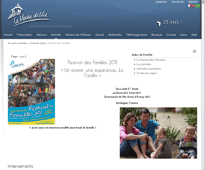 festivalfamilles.net: Le Verbe de Vie - Le Festival des familles
Le Festival des Familles organisé par la Communauté du Verbe de Vie a lieu du 1er au 6 août 2011 à Sainte Anne d'Auray (Bretagne).