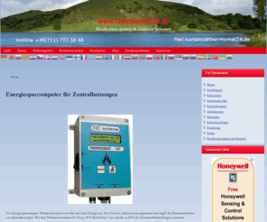 thermomat24.de: Home Thermomat Energiesparcomputer Sparen Heizkosten senken Heizöl Gas Zentralheizung Brennerlaufzeit Umweltschutz
Heizkosten senken und Geld sparen mit dem Energiesparcomputer Thermomat. Das Kleingerät optimiert Brennerlaufzeit und Brennerstarts von Zentralheizungen.