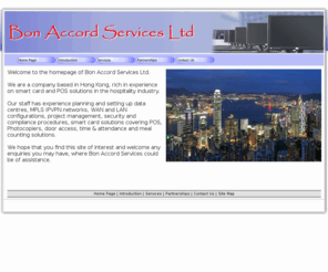 bon-accord-services.com: Bon Accord Services Ltd
IT Services company in Hong Kong, specialising in smart cards, point of sales systems, project management, hospitality industry related systems, etc.