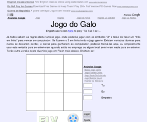 jogodogalo.com: Jogo do Galo
Jogo do Galo - Um dos mais famosos jogos de sempre... (Tic Tac Toe)