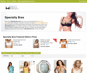 specialty-bras.com: Specialty Bras | Playtex Bra | Bali Bra | Wacoal Bra | Specialty-Bras.com

				Shop now at Specialty-Bras.com! This isÂ your one stop destination for Specialty BrasÂ you've been looking for. Available in all brands, including Playtex Bras and Bali Bras. With our help you can find the right products and brands at the lowest prices online only at Specialty-Bras.com. Let us help you meet your shopping