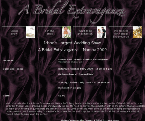 abridalextravaganza.com: Boise Idaho Bridal Shows - Weddings @ Bridal Extravaganza
Our Boise bridal show vendors and experienced Treasure Valley wedding professionals are brought together in one venue for your bridal shopping and wedding planning...