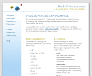 der-php-programmierer.de: Dynamische Webseiten mit PHP und MySQL  |  PHP Programmierer
Ein freier PHP Programmierer, mit über 10 Jahren Erfahrung und vielen Referenzen, stellt sich und seine Leistungen vor.