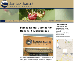 sandiasmile.com: Home | Sandia Smiles Dental Center – Albuquerque & Rio Rancho Family Dental Care
The Sandia Smiles Dental Center is located on the west side of Albuquerque, NM near Rio Rancho offering dentistry for the whole family. We are near the Ventana Ranch, Stonebridge, and Cabezon neighborhoods. Our Dentist, Dr. Casey Allman enjoys treating patients of all ages. All dental services are available including cleanings, tooth colored fillings, crowns, bridges, veneers, dentures, implants, root canals, and extractions. Most major insurance plans are welcome. 5740 Night Whisper Rd NW #100 Albuquerque, NM 87114