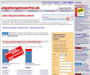 abgeltungssteuer-frei.com: Abgeltungsteuerfrei.de InveXtra AG - Hotline: 0221 570 960 // Alles zur Abgeltungssteuer und Ihrer Vermeidung, Abgeltungsteuer Rechner, Fondswissen usw.
Dieser Online-Dienst bietet alle Informationen und Strategien zum Thema Abgeltungssteuer, speziell für Investmentfonds.