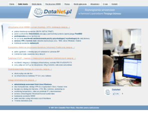 datanet.pl: DataNet - Hosting BIP Internet Serwery Unix Telefonia VOIP Usługi Informatyczne Outsourcing
Rozwiazania serwerowe w harmonii z potrzebami Twojego biznesu
