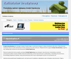 kalkulator-kredytowy.org.pl: Kalkulator kredytowy . kalkulator-kredytowy.org.pl - ogłoszenia. Bezpłatne ogłoszenia rynku kredytów hipotecznych.
. Zbiór banków i instytucji udzielających kredytów. Prowadzimy doradztwo przy udzielaniu kredytów. Kalkulator kredytowy to narzędzie dzięki któremu można wyliczyć kredyt jaki bank może nam udzielić.