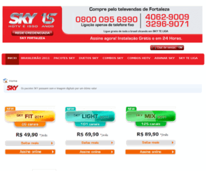 skyce.com.br: SKY Ceara - Assine Agora, Instale Ja!
Assine SKY- HDTV e isso, 89 Canais, Apartir de R$49,90 Ligue e Assine.Instalação e adesão zero. Tel: (85) 3298.6014 / 3257.6149