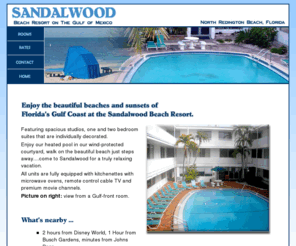 sandalwoodresort.com: North Redington Beach Hotels - Sandalwood Beach Resort on The Gulf of Mexico
Featuring Gulf-front and poolside studios, one and two bedroom suites that are individually decorated. Beach front banquet room available for meetings, weddings and reunions.