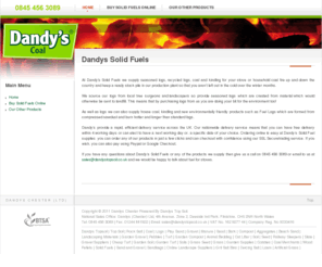 solid-fuels.com: Dandys Solid Fuels
Nationwide Suppliers of Solid Fuel, Coal, Kindling, Recycled Logs - Fast Home Delivery. Family Business Est. 1826. At Dandy's Solid Fuels we supply seasoned logs, coal, kindling so you aren’t left out in the cold over the winter months.