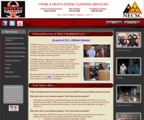 xtremecleaners.com: Biohazard Clean Up and Consulting - Xtreme Cleaners - Louisiana and Gulf Region Area
Biohazard Cleaning and Consulting Specialists for Crime Scene, Death Scene, Trauma, Homicide, Suicide, Meth Lab, and Blood Clean Up Services.