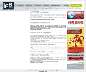 ifb-france.info: Augmenter mes revenus, Réduire ma fiscalité, Constituer mon capital, Préparer ma retraite, Protéger ma famille - IFB France Créateur de Patrimoine
IFB France accentue son positionnement de createur de patrimoine. Les thematiques IFB : Le pouvoir d'achat, la retraite, le capital, la prevoyance. Les blogs IFB : la presse, le sport, l'actualite, le groupe.