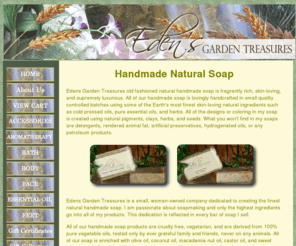 edensgardentreasures.com: Handmade Soap | Handcrafted Soap | Natural Soap | Edens Essential Oil
Edens Garden Treasures old fashioned natural handmade soap is fragrantly rich, skin-loving, and supremely luxurious