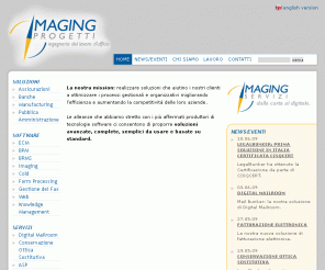 imaging.it:   Conservazione Sostitutiva Archiviazione Ottica Gestione Elettronica Documenti Digitalizzazione Workflow  
 Imaging realizza soluzioni per pubblica amministrazione, banche, assicurazioni ottimizzando i processi gestionali e organizzativi, migliorando l'efficienza e aumentando la competitività delle loro aziende. 