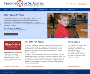 friendsofstagatha.org: Friends of St. Agatha Catholic School | Portland, Oregon | FSA
Established in 1981, the Friends of St. Agatha (FSA) was founded to help ensure the viability of St. Agatha School by providing sustaining contributions to offset the increased costs of providing a quality Catholic education. 