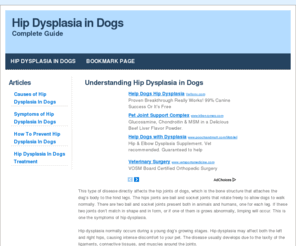 hipdysplasiaindogs.com: Hip Dysplasia In Dogs - Canine Hip Dysplasia Guide - Info On Dog Hip Dysplasia
Canine hip dysplasia is a common disease in larger breed dogs and is genetically transmitted. Find out more about the causes, symptoms and cures for dog hip dysplasia. 