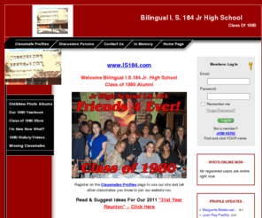 is184.com: Bilingual I. S. 184 Jr High School Class Of 1980, Bronx, NY
This is the official web site for the Bilingual I. S. 184 Jr High School Class Of 1980