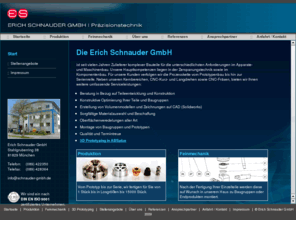 schnauder-gmbh.de: Die Erich Schnauder GmbH - Präzisionstechnik und Feinmechanik in München
Die Erich Schnauder GmbH ist seit vielen Jahren Zulieferer komplexer Bauteile für die unterschiedlichsten Anforderungen im Apparate- und Maschinenbau. Unsere Hauptkompetenzen liegen in der Zerspanungstechnik sowie im Komponentenbau.  Für unsere Kunden verfolgen wir die Prozesskette vom Prototypenbau bis hin zur Serienreife. Neben unseren Kernbereichen, CNC-Kurz- und Langdrehen sowie CNC-Fräsen, bieten wir Ihnen weitere umfassende Serviceleistungen wie z.B. 3D Prototyping in ABS plus