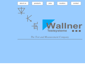 wallner-testsystems.info: WALLNER Testsysteme GmbH: testsystems
WALLNER Testsysteme GmbH: The Test and Measurement Company