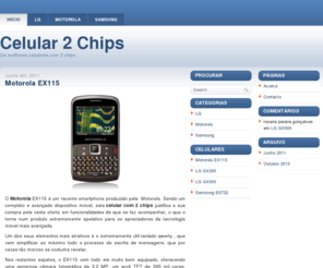 celularcom2chips.org: Celular com 2 Chips
Celular com 2 Chips.org - Os melhores celulares com 2 chips! Veja aqui o seu celular com 2 chips de várias marcas