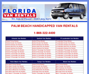 palmbeachhandicappedvanrentals.com: Palm Beach Handicapped Van Rentals
12 Passenger Van Rentals, Offering Discount Palm Beach van rental, Palm Beach van rentals, Palm Beach passenger van, passenger van rental Palm Beach, rent van Palm Beach, 7 passenger van rental Palm Beach, 8 passenger van rental Palm Beach, 10 passenger van rental Palm Beach, 12 passenger van rental Palm Beach, 15 passenger van rental Palm Beach