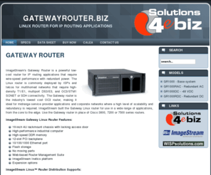 gatewayrouter.biz: ImageStream Gateway Router: Wire Speed Linux Router
The Gateway Linux Router from ImageStream is a low-cost router that offers wire speed performance and scalability for ISPs, telcos and multihomed networks.