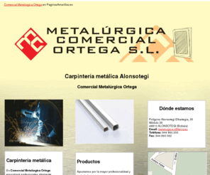 metalurgicacomercialortega.com: Carpintería metálica  Alonsotegi. Comercial Metalúrgica Ortega
Ponemos a su entera disposición nuestros servicios de carpintería y herrería en general. Tlf. 944 860 200.