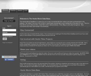 hecticmoviedatabase.com: HMDB - A database of all the people that have worked on Hectic Films projects.  This network will also accept people that haven't work on Hectic Film's projects but still wanna be a part.
A database of all the people that have worked on Hectic Films projects.  This network will also accept people that haven't work on Hectic Film's projects but still wanna be a part.