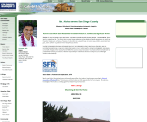 misteraloha.net: San Diego Realtor first time home buyers, foreclosures, short sales specialist Gil Kahele, Mr. Aloha
San Diego real estate property listings and CA real estate property listings and mortgage calculators, sold by Gil Kahele, your San Diego real estate professional.