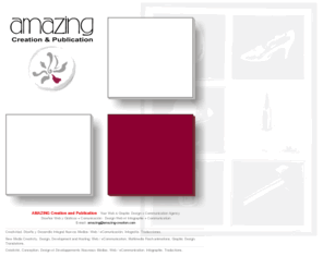 amazing-creation.com: Amazing: your web and graphic design   communication agency
Web site design, development and hosting. Graphic design. Multimedia  Flash animations. Translations. Complete e-Solutions for You, created with You.
