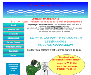 lirneau.com: Dépannage-adoucisseur-eau-78-95-92-93-75
adoucisseur,anti calcaire ,dépannage 78 yvelines,anti tarte,dépannage 92,95 ,traitement de l'eau ARTISAN à  votre écoute maintenance , sur, permo, fleck ,apic ,divers   marériels