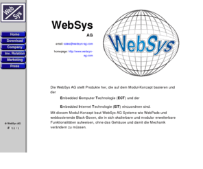 websys-ag.com: WebSys AG Homepage ECT EIT Embedded Technology
Die WebSys AG stellt Produkte her die auf dem Modul Konzept basieren und der ECT und EIT Technologie einzuordnen sind. Embedded Computer Technology und Embedded Internet Technology marktfuehrend.