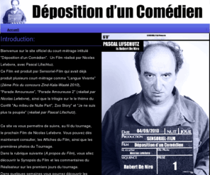 depositionduncomedien.com: Déposition d'un Comédien
Site Web du Court-métrage Déposition d'un Comédien. Un Film réalise par Nicolas Lefebvre, avec Pascal Lifschutz