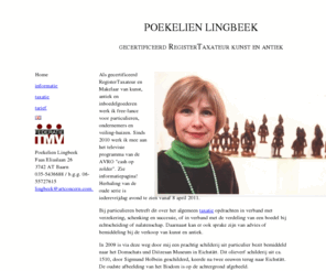 lingbeektaxaties.nl: Poekelien Lingbeek, gecertificeerd Register Taxateur kunst en antiek, taxatie i.v.m. verzekering, onderlinge verdeling nalatenschap / boedel, successie, verkoop, schenking, testament etc - index
poekelien lingbeek gecertificeerd register taxateur kunst en antiek, taxatie ivm verzekering, onderlinge verdeling nalatenschap, successie, verkoop, schenking, erfenis, testament