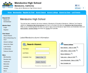 mendocinohighschool.org: Mendocino High School
Mendocino High School is a high school website for Mendocino alumni. Mendocino High provides school news, reunion and graduation information, alumni listings and more for former students and faculty of Mendocino HS in Mendocino, California