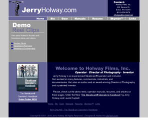 jerryholway.com: Jerry Holway, Holway Films Inc. Skyman Steadicam Operator Director of Photography Inventor
Jerry Holway an experienced Steadicam operator and instructor, worked on many features, commercials, industrials, and Documentaries, author, award winning Director of Photography, and a patented inventor of skyman ultra