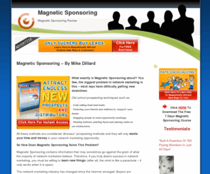 magneticsponsoringreview.com: Magnetic Sponsoring Review | Don’t Buy Till You Read This! | Mike Dillard Magnetic Sponsoring | Magnetic Sponsoring Boot Camp | Magnetic Sponsoring Book | Free Magnetic Sponsoring
A Review Of Mike Dillard And His Magnetic Sponsoring System