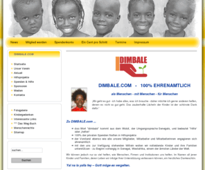 dimbale.com: Willkommen bei DIMBALE.com
Bei unserer österreichischen Kinderhilfsorganisation "DIMBALE.com" engagieren sich alle Mitglieder ehrenamtlich. Projekte in Senegal und Österreich sind geplant.