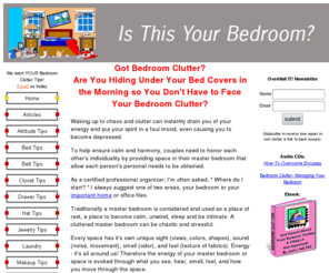 bedroom-clutter.com: bedroom clutter organizing bedroom clutter bedroom clutter tips, bedroom 
organizing tips
Free Oranizing tips for master bedroom clutter. Tips from A-Z for bedroom organizing.