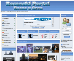 bosna.be: Bosna - Bosanski Portal - Bosna u Srcu
 Bosanski Portal - Zabava i druzenje-
 Za sve generacije na jednom mjestu - Zabava,Radio ,Forum,Chat,TV,Filmovi,Muzika,Knjige,Igre,Horoskop....posjetite nas