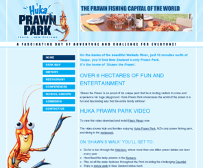 hukaprawnpark.co.nz: Huka Prawn Park, Taupo, New Zealand
New Zealand’s only Prawn Park is 10 minutes north of Taupo and is the home of Shawn the Prawn. Shawn’s Walk is a fascinating day of education, adventure and entertainment and there’s lots for the whole family to enjoy.