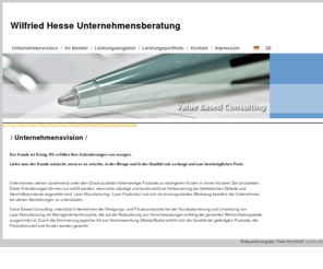 vbc-web.com: Wilfried Hesse Unternehmensberater, Value Based Consulting, Lübeck, Selmsdorf, Sülsdorf
Value Based Consulting unterstützt Unternehmen der Fertigungs- und Prozessindustrie bei der Konzeptionierung und Umsetzung von Lean Manufacturing als Managementphilosophie, die auf die Reduzierung von Verschwendungen entlang der gesamten Wertschöpfungskette ausgerichtet ist.