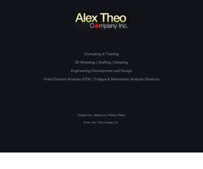alex-theo.com: .: Alex Theo Company Inc. - CAD/CAM Outsourcing Engineering services - FEA :.
Engineering Development and Design / Analysis / 3D Modeling / Drafting / Detailing