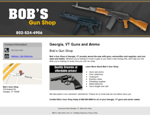 bobsgunshopvt.com: Guns and Ammo Georgia, VT - Bob’s Gun Shop
Bob’s Gun Shop provides guns, ammunition and supplies to Georgia, VT. Call 802-524-4906 for quality firearms at affordable prices.