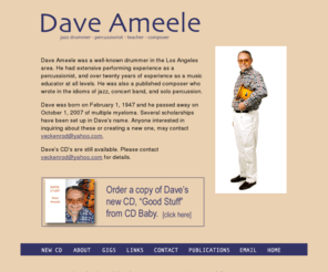 daveameele.com: The Official Dave Ameele Web Site
This site presents Dave Ameele's activity as a jazz drummer, percussionist, music educator, clinician, and composer, with information about his recordings, performances and musical compositions.