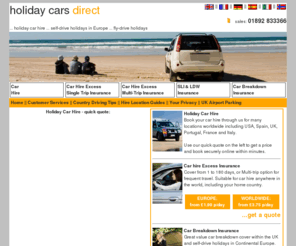 holidaycars.co.uk: Car hire, excess insurance and breakdown cover with Holiday Cars Direct
Car hire with Holiday Cars Direct - car hire in over 40 countries, including USA, Spain, UK and throughout Europe. Online instant quote and purchasing with special offers.