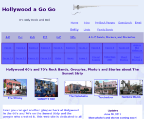 hollywoodagogo.com: HOLLYWOOD 60s - 70s ROCK BANDS, GROUPIES, ON THE SUNSET STRIP IN CA
Hollywood 60's-70's Sunset Strip, Classic Rock, Garage Bands, Whisky a Go Go, Gazzarri's, Galaxy, Bido Lito's Canters, My Space